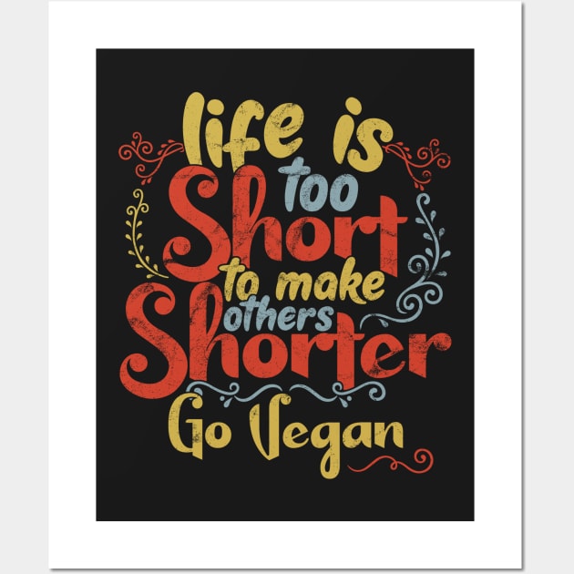 Life is too short to make others shorter - Go Vegan ! product Wall Art by theodoros20